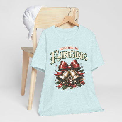 Bells Will Be Ringing T-Shirt. Christmas bells. Bell Song Shirt.